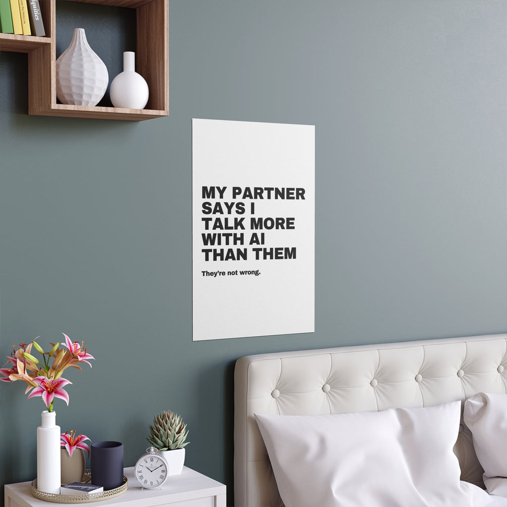 My Partner Says I Talk More With AI Than Them Poster | Funny AI Gift | Home Office Print
