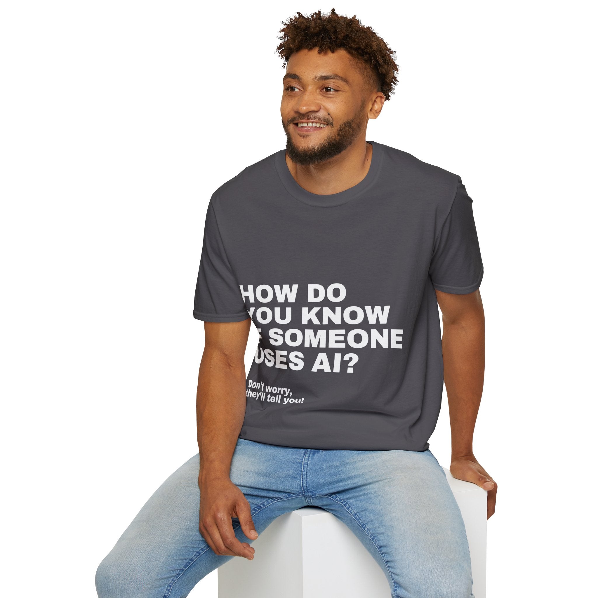How Do You Know If Someone Uses AI Don't Worry They'll Tell You T-Shirt | Funny AI Gift