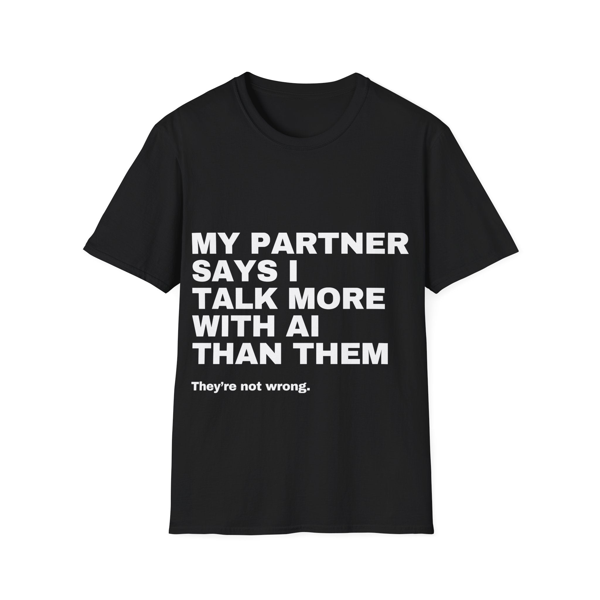 My Partner Says I Talk More With AI Than Them T-Shirt | Funny AI Gift