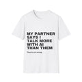 White t-shirt printed with 'My partner says I talk more with AI than them. They're not wrong.'