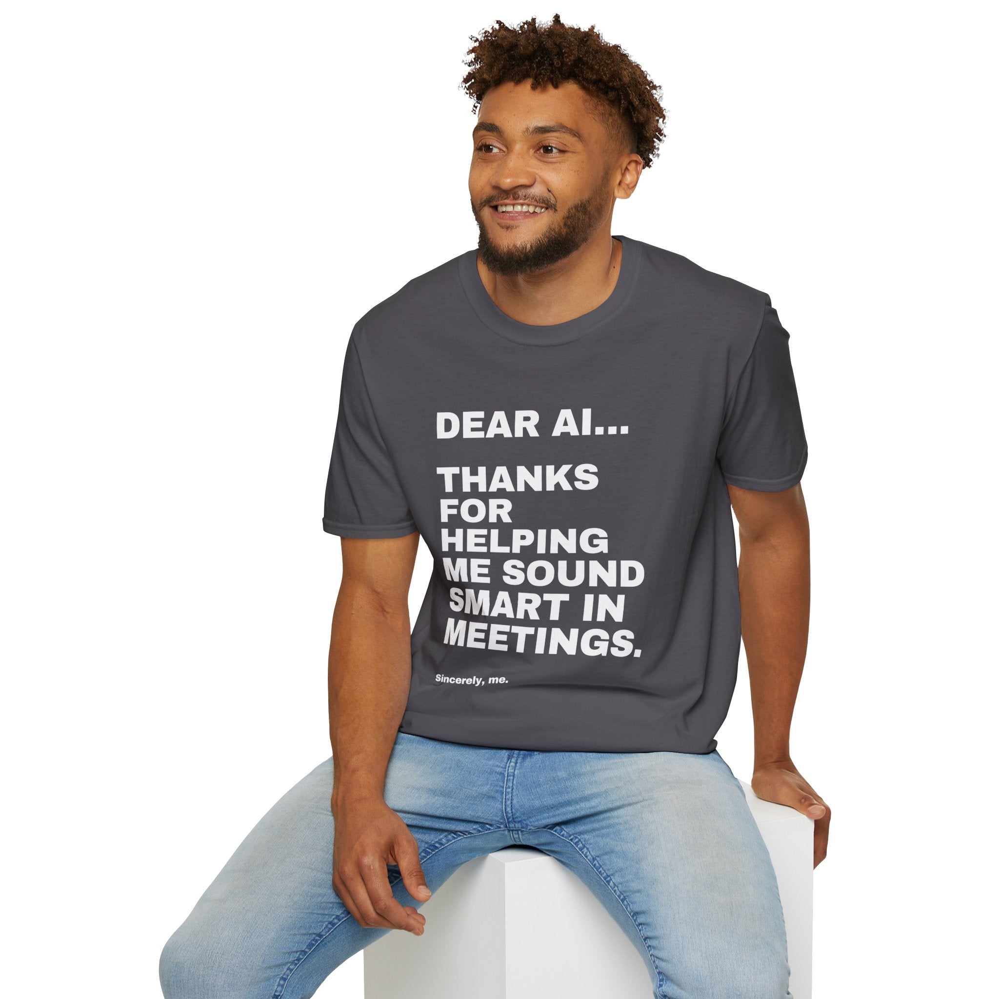 Dear AI Thanks For Helping Me Sound Smart In Meetings T-Shirt | Funny AI Gift