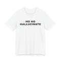 White t-shirt printed with 'Ho Ho Hallucinate'