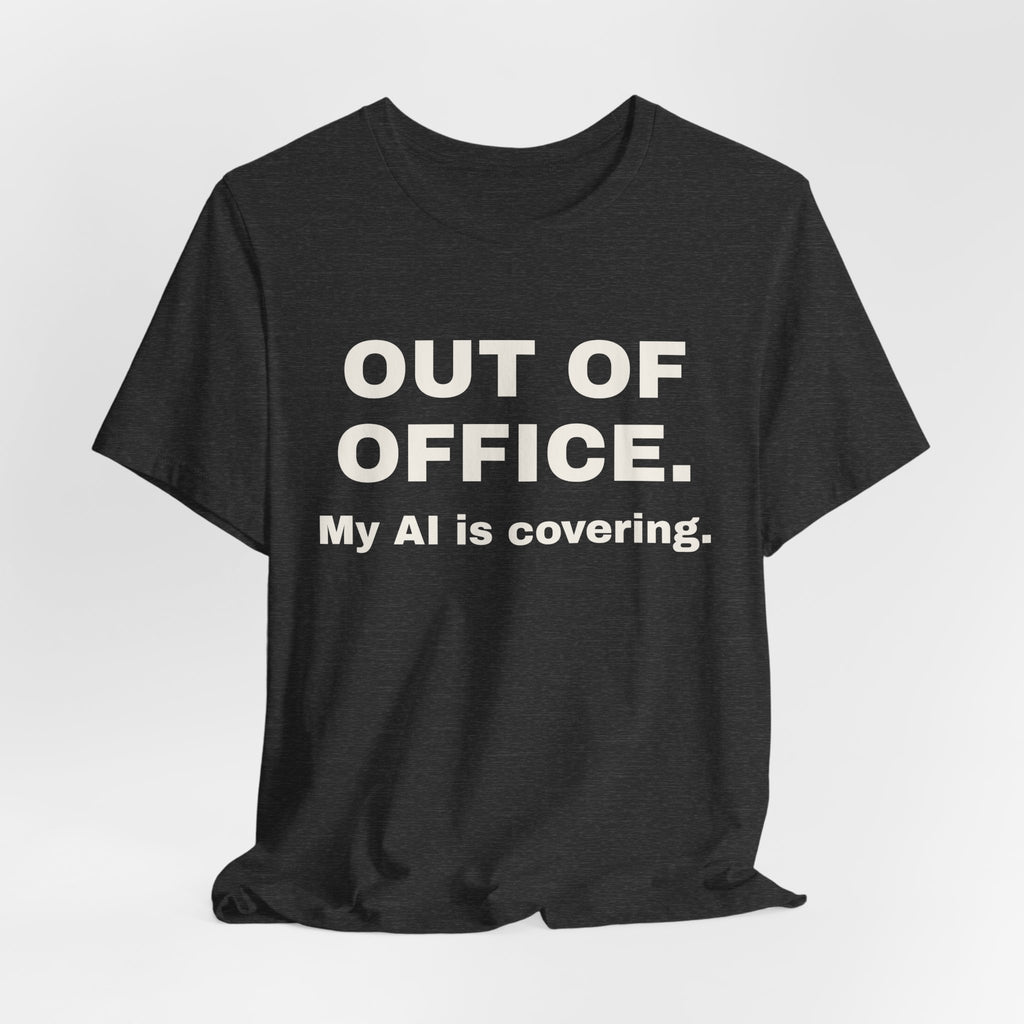 Dark grey heather t-shirt printed with 'Out of office. My AI is covering.'