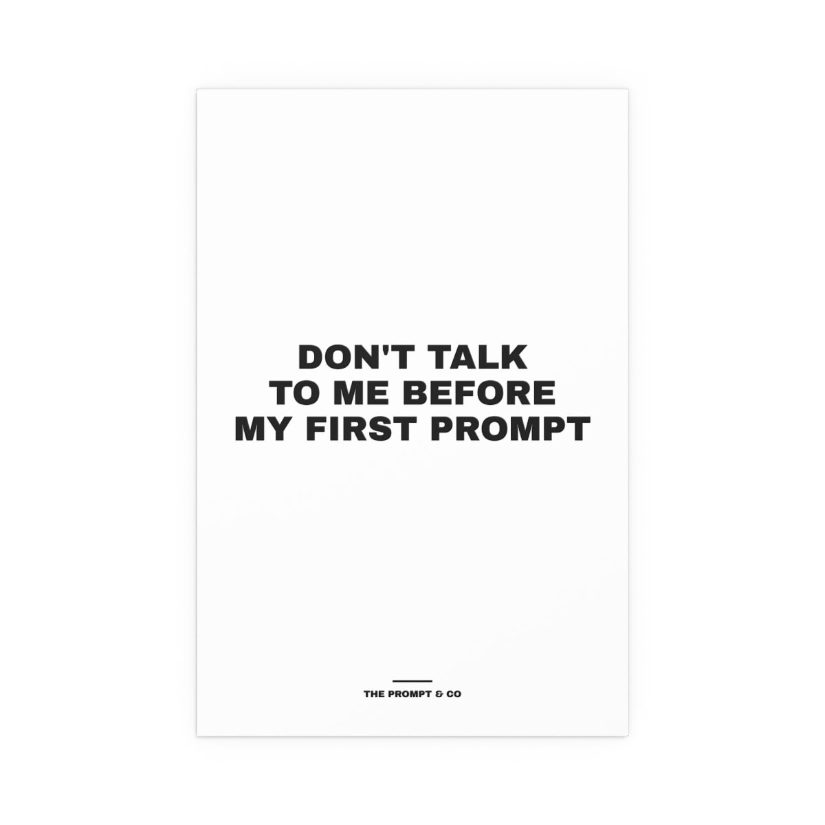 Don't Talk to Me Before My First Prompt wall print, 16x24in