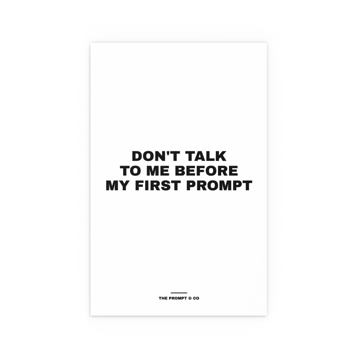 Don't Talk to Me Before My First Prompt wall print, 11x17in