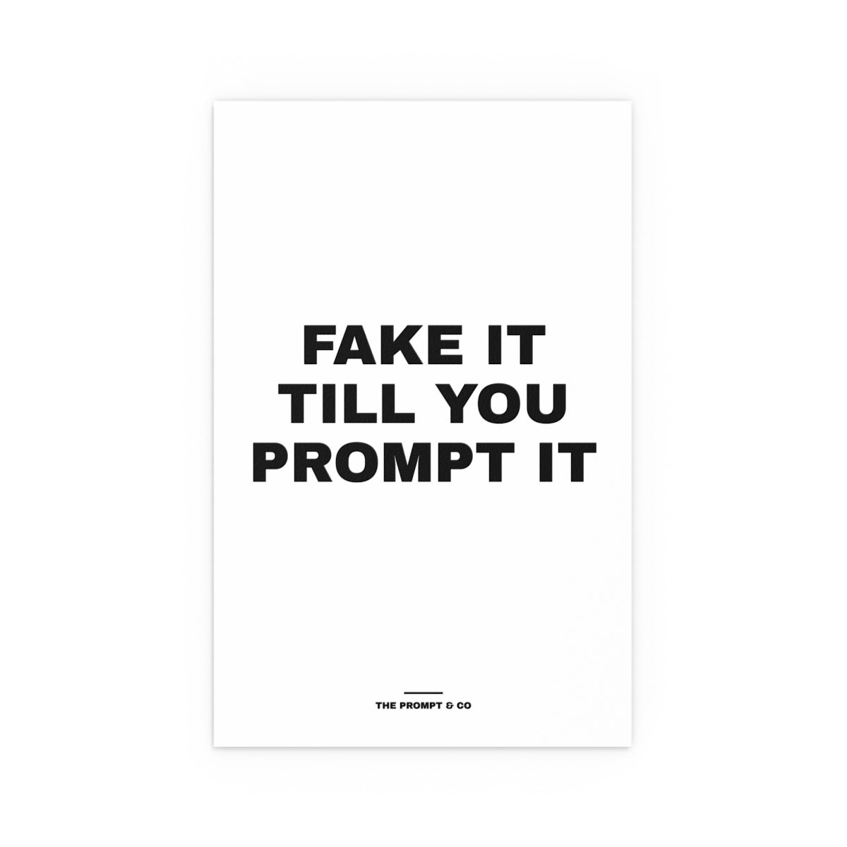 Fake It Till You Prompt It wall print, 11x17in