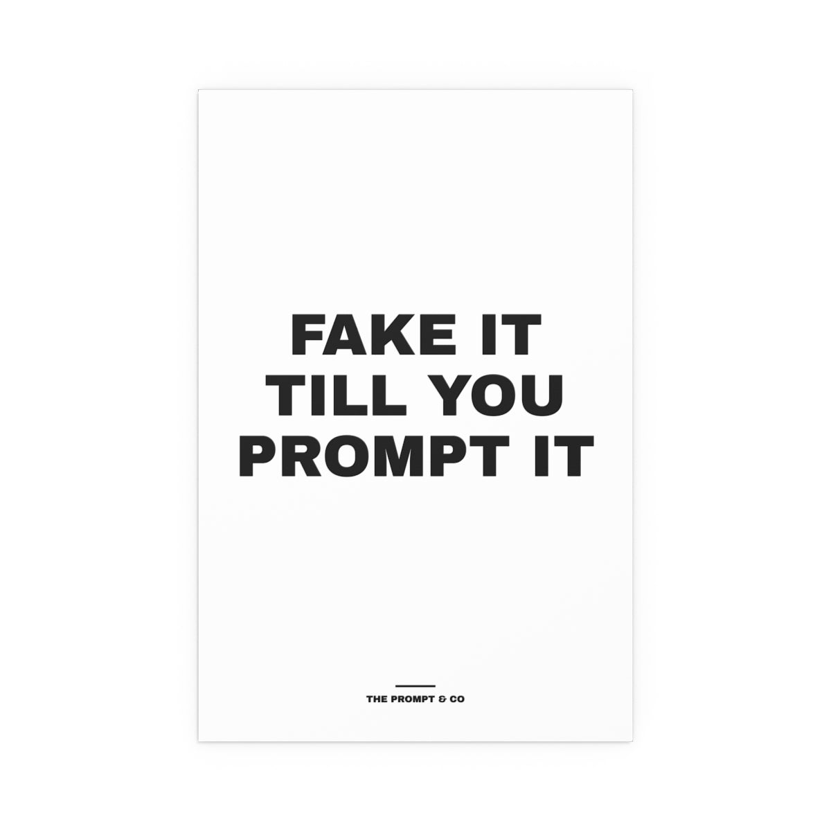 Fake It Till You Prompt It wall print, 16x24in